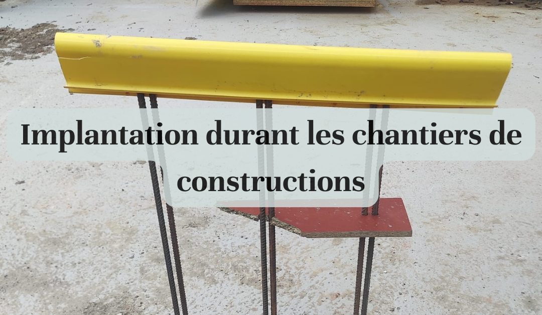 Implantation durant les chantiers de constructions