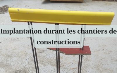 Implantation durant les chantiers de constructions