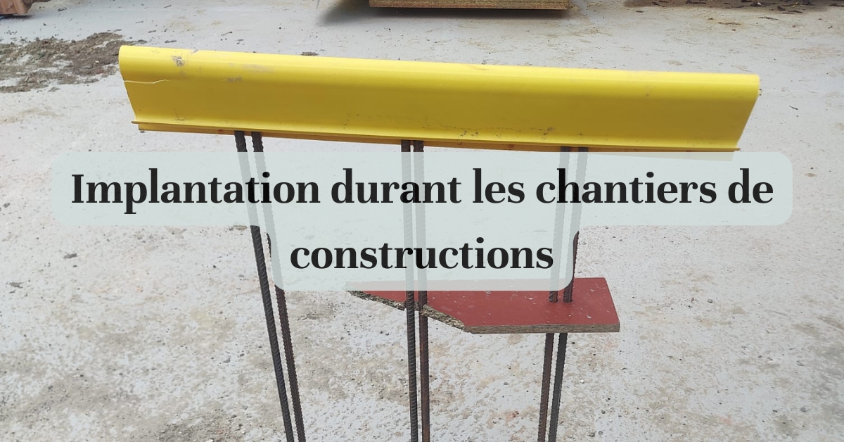 Implantation durant les chantiers de constructions