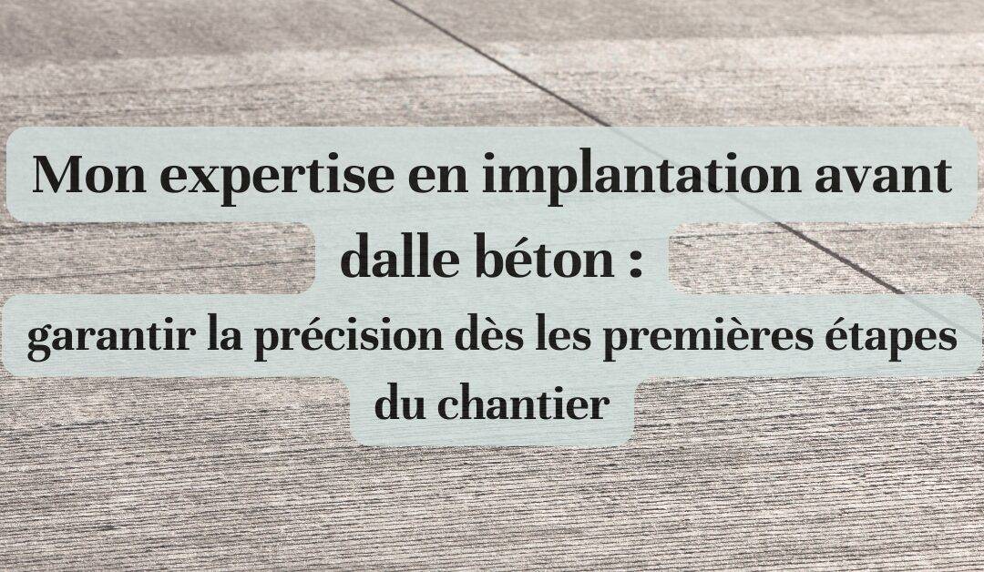 Mon expertise en implantation avant dalle béton
