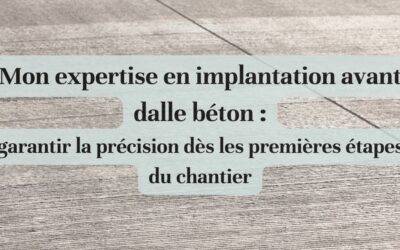 Mon expertise en implantation avant dalle béton